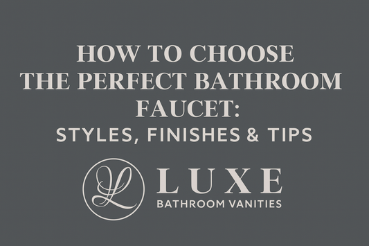 How to Choose the Perfect Bathroom Faucet: Styles, Finishes & Tips